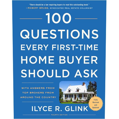 Ilyce R. Glink 100 Questions Every First-Time Home Buyer Should Ask, Fourth Edition: With Answers from Top Brokers from Around the Country