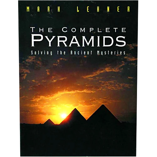 Mark Lehner The Complete Pyramids: Solving the Ancient Mysteries