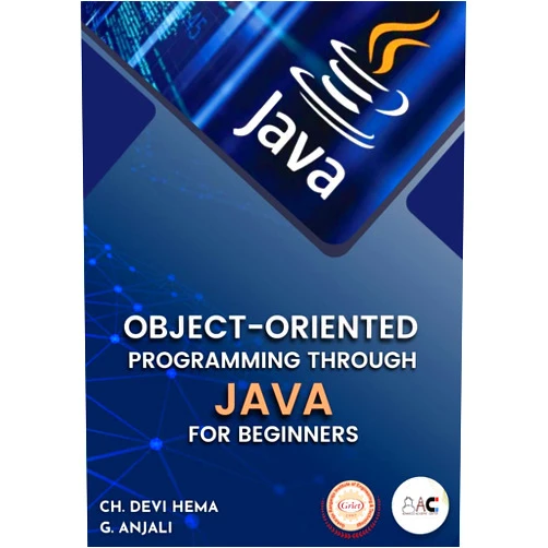 DEVI HEMA CHEKURI,ANJALI GOLLA OBJECT-ORIENTED PROGRAMMING THROUGH JAVA : FOR BEGINNERS