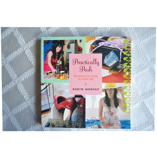 Robyn Moreno Practically Posh: The Smart Girls' Guide to a Glam Life