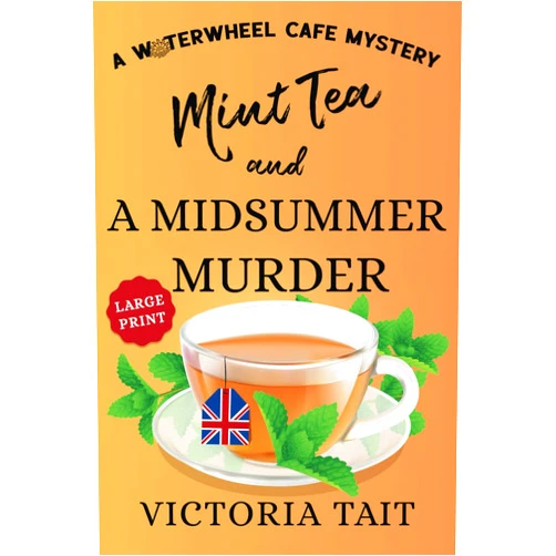 Victoria Tait Mint Tea and A Midsummer Murder: A British Cozy Murder Mystery with a Female Sleuth (Large Print: A Waterwheel Cafe Mystery)