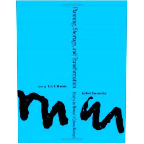 By Janos Kornai (Editor), Andras Simonovits (Editor), Eric Maskin (Editor) & 0 more Planning, Shortage, and Transformation: Essays in Honor of János Kornai