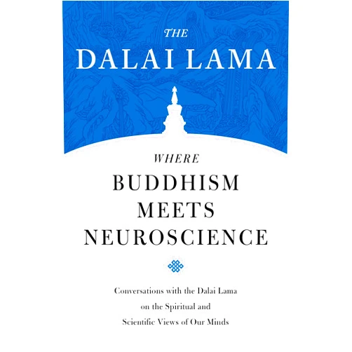 H.H. the Fourteenth Dalai Lama,Zara Houshmand,Robert B. Livingston,B. Alan Wallace Where Buddhism Meets Neuroscience: Conversations with the Dalai Lama on the Spiritual and Scientific Views of Our Minds (Core Teachings of Dalai Lama)