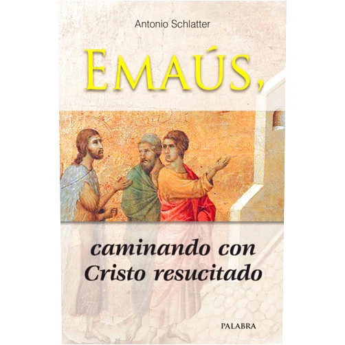Antonio Schlatter Navarro,Francisco Javier Pérez León Emaús, caminando con Cristo resucitado
