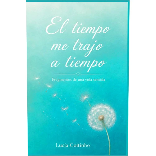 María Lucía Coitinho Acosta El tiempo me trajo a tiempo: POEMAS CONTEMPORÁNEOS sobre el tiempo, el presente, el amor, el deseo, la libertad y la búsqueda de un lugar en el mundo (Spanish Edition)
