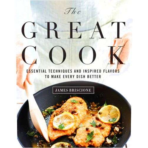 By James Briscione (Author), The Editors of Cooking Light (Author) The Great Cook: Essential Techniques and Inspired Flavors to Make Every Dish Better