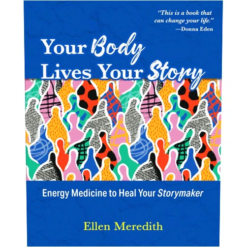 By Ellen Meredith (Author) Your Body Lives Your Story: Energy Medicine to Heal Your Storymaker