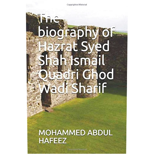 MOHAMMED ABDUL HAFEEZ The biography of Hazrat Syed Shah Ismail Quadri Ghod Wadi Sharif