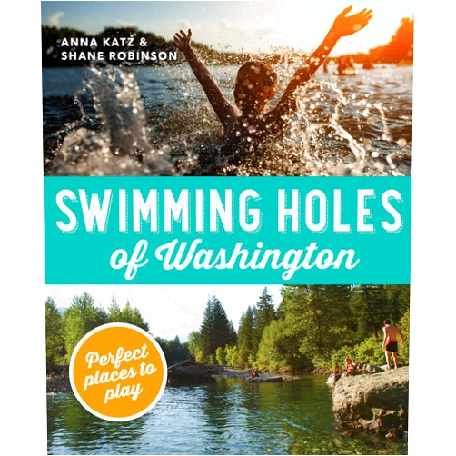 By Anna Katz (Author), Shane Robinson (Author) Swimming Holes of Washington: Perfect Places to Play