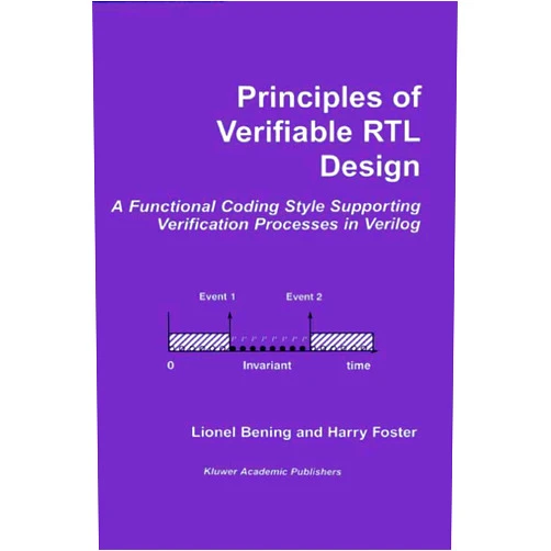 Lionel Bening,Harry D. Foster Principles of Verifiable RTL Design: A functional coding style supporting verification processes in Verilog