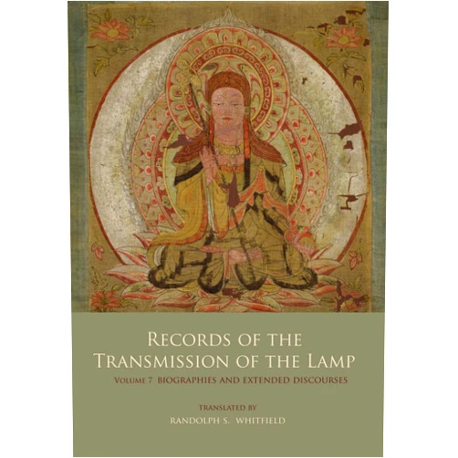 Daoyuan,Randolph S. Whitfield Records of the Transmission of the Lamp: Volume 7 (Books 27-28) Biographies and Extended Discourses