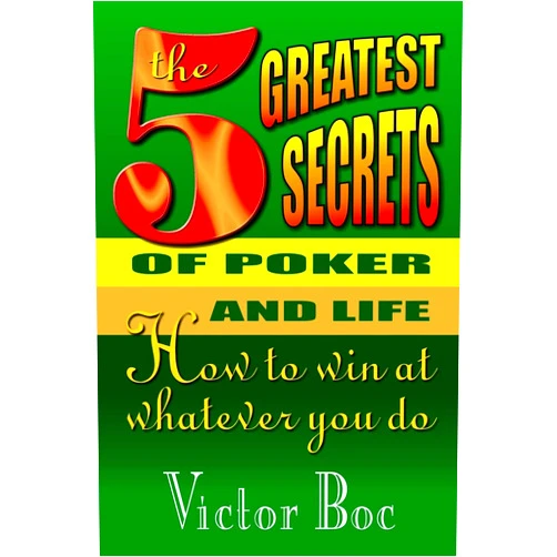 Victor Boc The Five Greatest Secrets of Poker and Life: How to Win at Whatever You Do