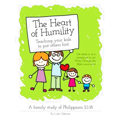 Luke Gilkerson The Heart of Humility: Teaching Kids to Put Others First: A family study of Philippians 2