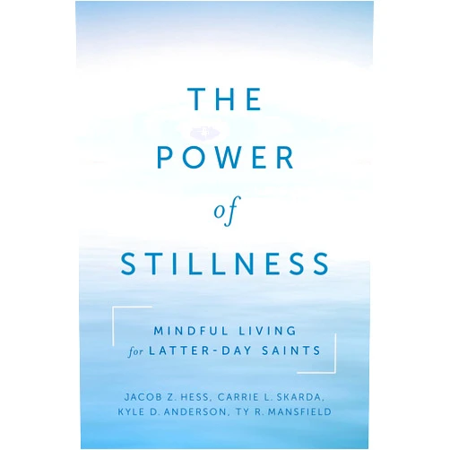 By Jacob Z. Hess (Author), Carrie Skarda (Author), Kyle Anderson (Author), Ty Mansfield (Author) & 1 more The Power of Stillness: Mindful Living for Latter-day Saints