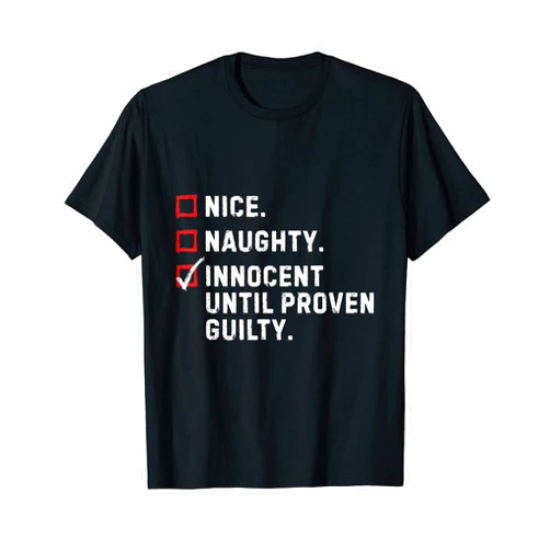 Team Innocent Until Proven Guilty Apparel Nice Naughty Innocent Until Proven Guilty Funny Xmas Gift T-Shirt