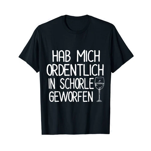 Weinschorle Wein Trinken Spruch Weißwein Weinfest Hab Mich Ordentlich In Schorle Gewerfen - Weintrinker T-Shirt