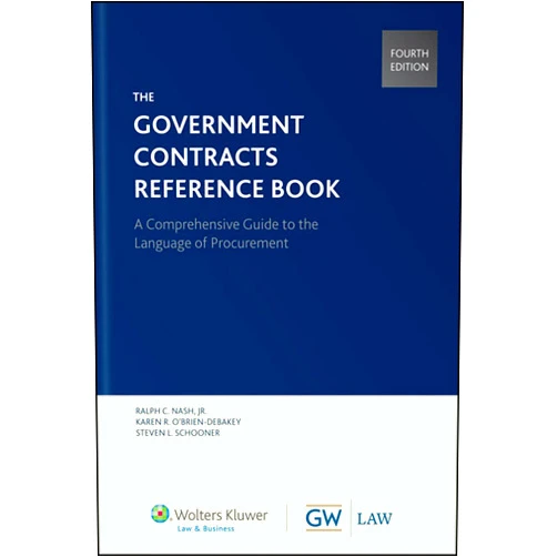 Jr. Nash, Ralph C.,Steven L. Schooner,Karen R. O'Brien-DeBakey The Government Contracts Reference Book: A Comprehensive Guide to the Language of Procurement