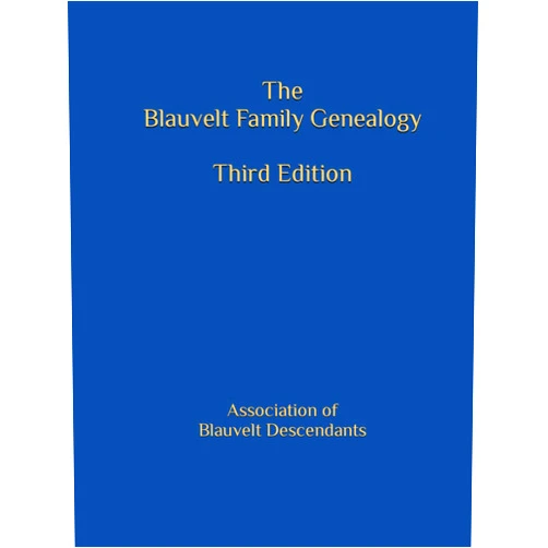 Ralph Blauvelt,Janet Blauvelt,Brian Blauvelt,Susan Coe Smith Waite,Firth Haring Fabend,Frances Riley Blauvelt,Thomas J. Blauvelt,Suzanne Piccolo,Barbara Haulenbeek,Cynthia Van Houten The Blauvelt Family Genealogy: Third Edition