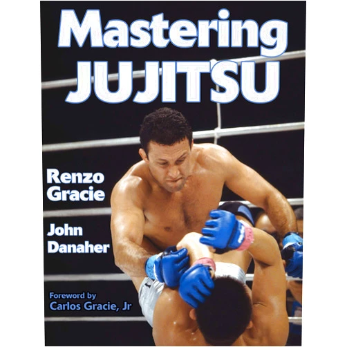 Renzo Gracie,John Danaher,Jr. Carlos Gracie Mastering Jujitsu (Mastering Martial Arts)