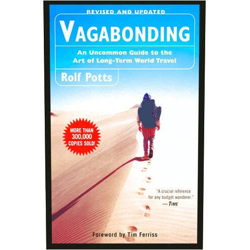 Rolf Potts,Timothy Ferriss Vagabonding: An Uncommon Guide to the Art of Long-Term World Travel