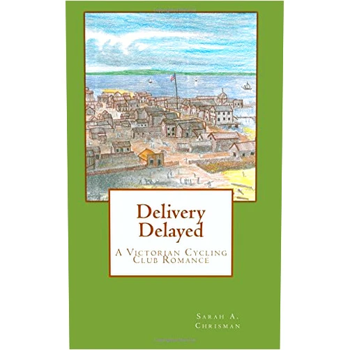 Sarah A. Chrisman Delivery Delayed: A Victorian Cycling Club Romance (Tales of Chetzemoka)