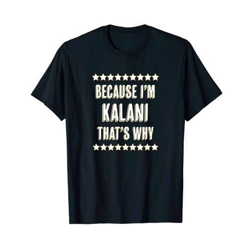 For Someone Named KALANI Because I'm - KALANI - That's Why | Funny Name Gift - T-Shirt