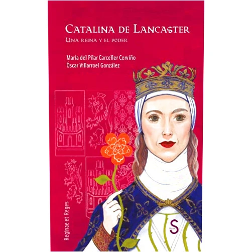 María del Pilar Carceller Cerviño,Óscar Villarroel González Catalina de Lancaster: Una reina y el poder