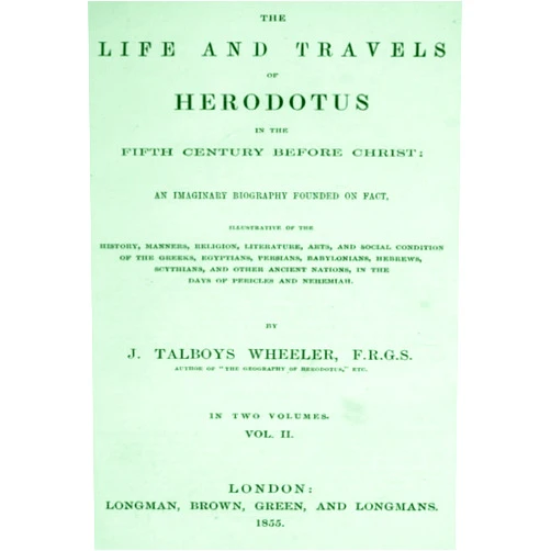 James Talboys Wheeler The Life and Travels of Herodotus in the Fifth Century Before Christ V2