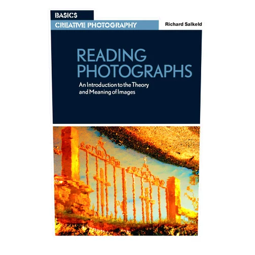 Richard Salkeld Reading Photographs: An Introduction to the Theory and Meaning of Images (Basics Creative Photography)