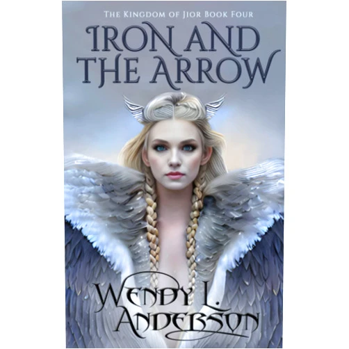 Wendy L. Anderson Iron and the Arrow: Book Four in the Kingdom of Jior Series (Kingdom of Jior Fantasy Series)