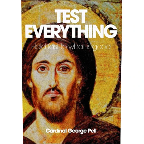 Cardinal George Pell Caridnal,Tess Livingstone Test Everything: Hold Fast to What Is Good