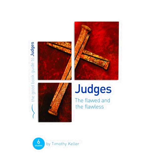 Timothy Keller Judges: The flawed and the flawless (Good Book Guides)