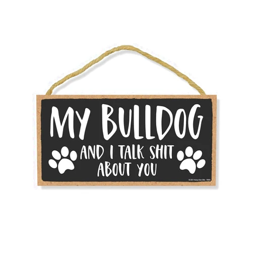 Honey Dew Gifts, My Bulldog and I Talk Shit About You, 10 inch by 5 inch, Bulldog Dog Sign, Dog Lover Signs, Pet Decor For Home, Bulldog Gifts, English Bulldog Mom, 76684