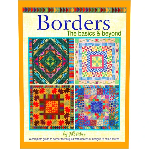 Jill Reber Borders: The Basics & Beyond: A Complete Guide to Border Techniques with Dozens of Designs to Mix and Match (Landauer) 20+ Designs, 3 Sampler Quilts, Beginner-Friendly Instructions, and Templates
