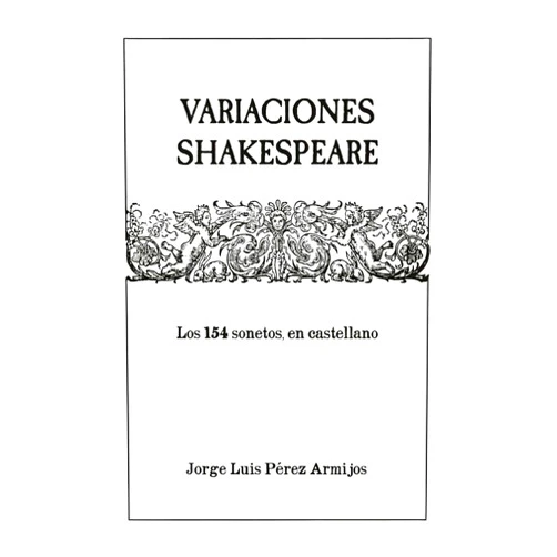 Spanish Edition by Jorge Luis Pérez Armijos (Author), William Shakespeare (Author), Thomas Tyler (Author), Bernardo Ospina Matovelle (Illustrator), Francisco Pérez Febres-Cordero (Translator) & 2 more Format: Kindle Edition Variaciones Shakespeare: Los 154 sonetos, en castellano (Spanish Edition)