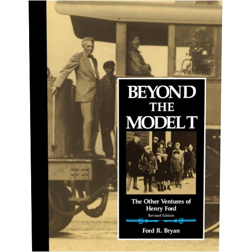 By Ford R. Bryan (Author) Beyond the Model T: The Other Ventures of Henry Ford (Great Lakes Books)