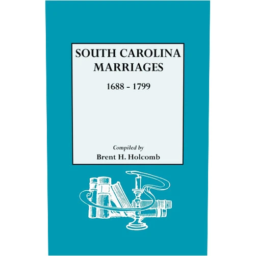 Brent H Holcomb South Carolina Marriages, 1688-1799
