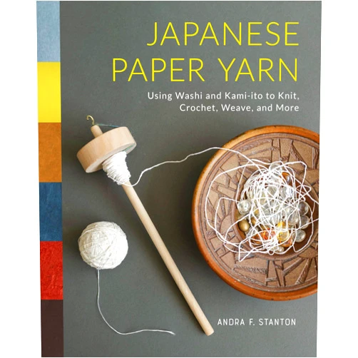 Andra F. Stanton,Meher McArthur Japanese Paper Yarn: Using Washi and Kami-ito to Knit, Crochet, Weave, and More