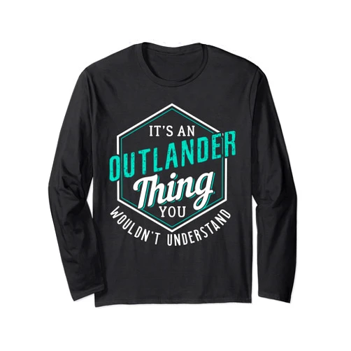 It's Outlander Thing You Wouldn' Understand It's Outlander Thing You Wouldn't Understand Long Sleeve T-Shirt