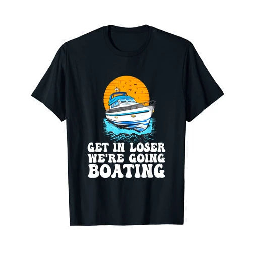 Motorboat Owner Gifts Pontoon Boat Parade Outfit Get In Loser We're Going Boating Funny Motorboating Quote T-Shirt