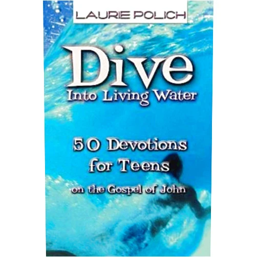 By Laurie Polich (Author) Dive Into Living Water: 50 Devotions for Teens on the Gospel of John