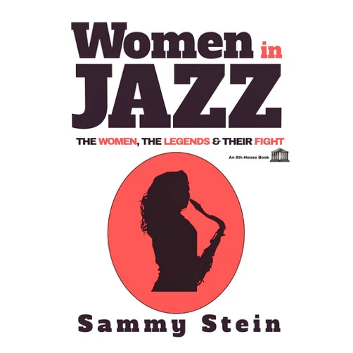 By Sammy Stein (Author) Women in Jazz: The Women, The Legends & Their Fight
