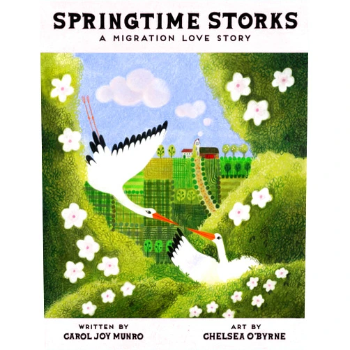 Carol Joy Munro,Chelsea O'Byrne Springtime Storks: A Migration Love Story