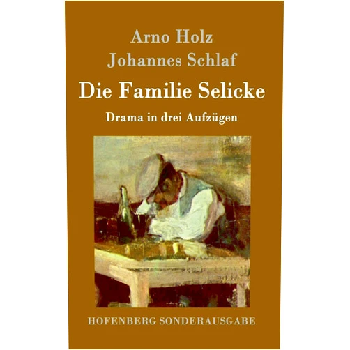 Arno Holz,Johannes Schlaf Die Familie Selicke: Drama in drei Aufzügen (German Edition)