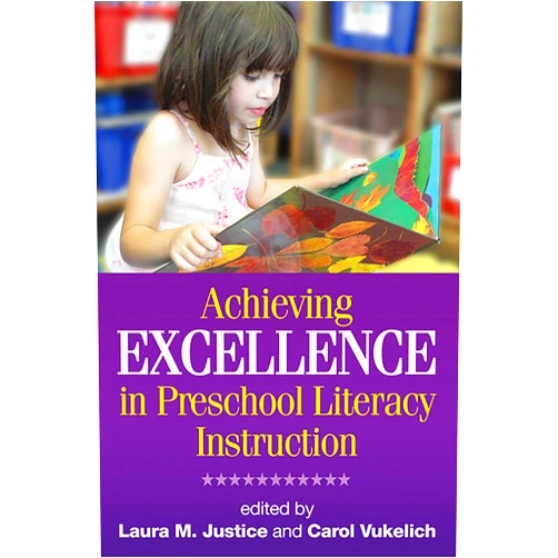 Laura M. Justice,Carol Vukelich,William H. Teale Achieving Excellence in Preschool Literacy Instruction (Solving Problems in the Teaching of Literacy)