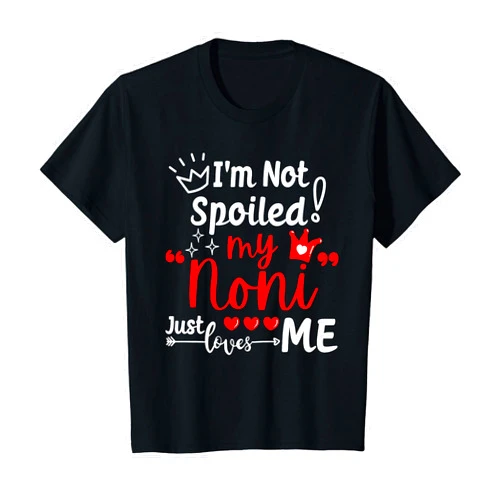 A Funny Best Friend Not Spoiled My Family Loves Me I'm Not Spoiled My Noni Just Loves Me for Team Kids Matching T-Shirt