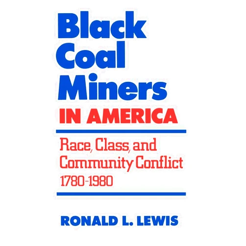 By Ronald Lewis (Author) Black Coal Miners in America: Race, Class, and Community Conflict, 1780-1980