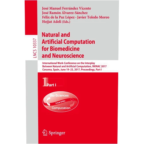 José Manuel Ferrández Vicente,José Ramón Álvarez-Sánchez,Félix de la Paz López,Javier Toledo Moreo,Hojjat Adeli Natural and Artificial Computation for Biomedicine and Neuroscience: International Work-Conference on the Interplay Between Natural and Artificial ... Computer Science and General Issues)