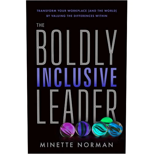 Minette Norman The Boldly Inclusive Leader: Transform Your Workplace (and the World) by Valuing the Differences Within