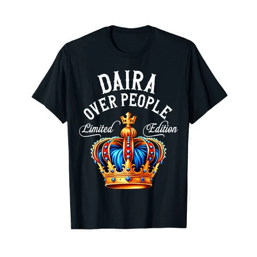 Funny Daira Name King And Queen T-Shirts & Gifts Daira Name Birthday Gift Funny Daira Over People Crown T-Shirt